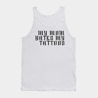 My Mom Hates My Tattoos Gothic Tank Top